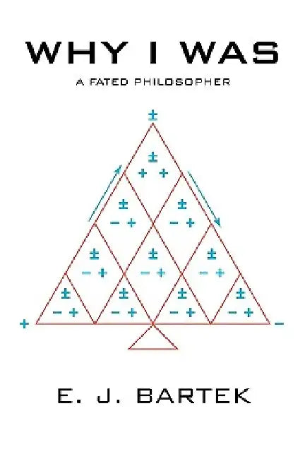 Why I Was: A Fated Philosopher by E. J. Bartek