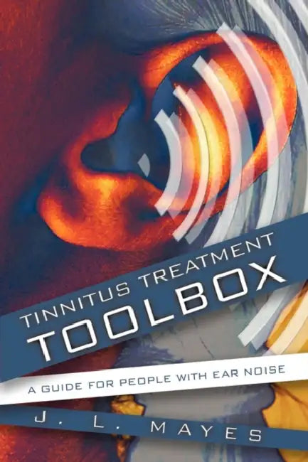 Tinnitus Treatment Toolbox: A Guide for People with Ear Noise by L. Mayes J. L. Mayes, J. L. Mayes