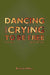 Dancing and Crying to Be Free by John H. Hall