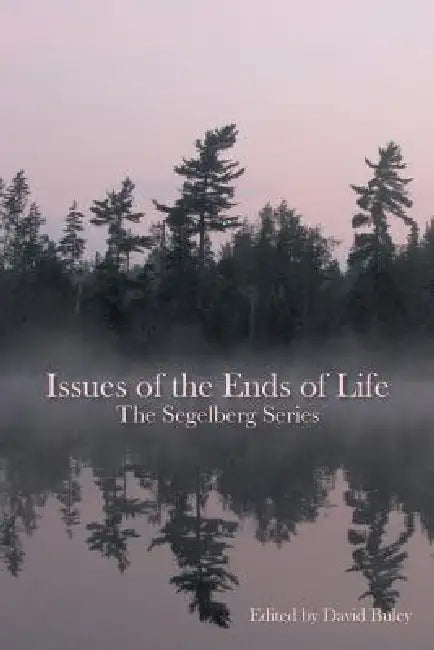 Issues of the Ends of Life: The Segelberg Series by Trust Segelberg Trust, Segelberg Trust, Segelberg Trust