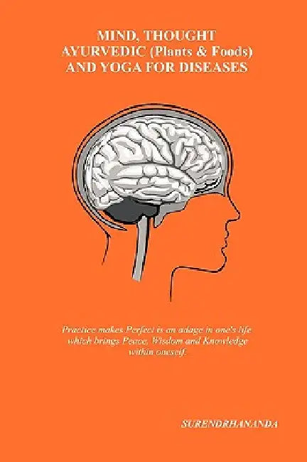 Mind, Thought, Ayurvedic (Plants & Foods) and Yoga for Diseases by Surendrhananda