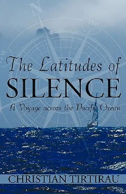 The Latitudes of Silence: A Voyage Across the Pacific Ocean by Christian Tirtirau