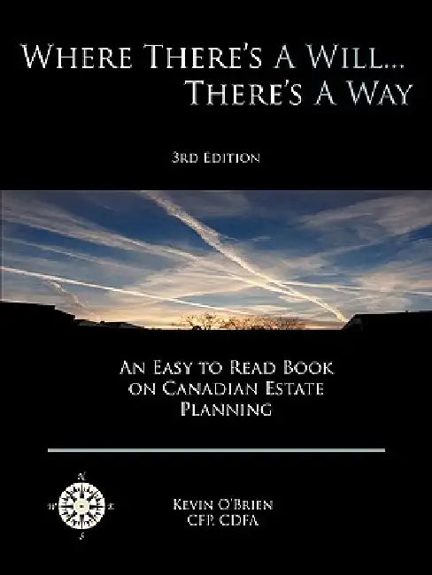 Where There's a Will... There's a Way: An Easy to Read Book on Canadian Estate Planning by Kevin O'Brien