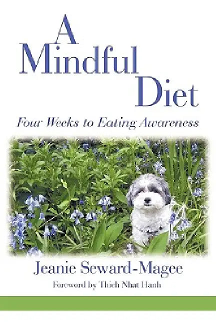 A Mindful Diet: Four Weeks to Eating Awareness by Jeanie Seward-Magee