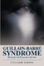 Guillain-Barr Syndrome: Through the Eyes of a Mother by Guylaine Barber