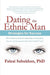 Dating the Ethnic Man: Strategies for Success by Faizal Sahukhan