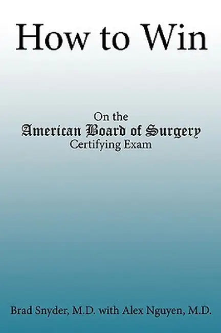 How to Win: On the American Board of Surgery Certifying Exam by Brad Snyder