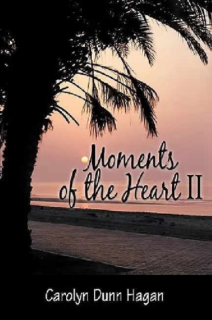 Moments of the Heart II by Carolyn Dunn Hagan