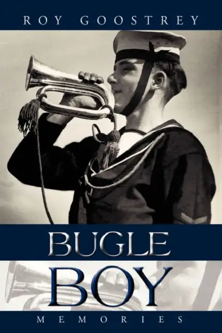 Bugle Boy: Memories by Goostrey Roy Goostrey