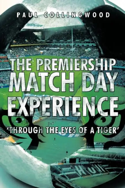 The Premiership Match Day Experience: 'Through the Eyes of a Tiger' by Collingwood Paul Collingwood, Paul Collingwood