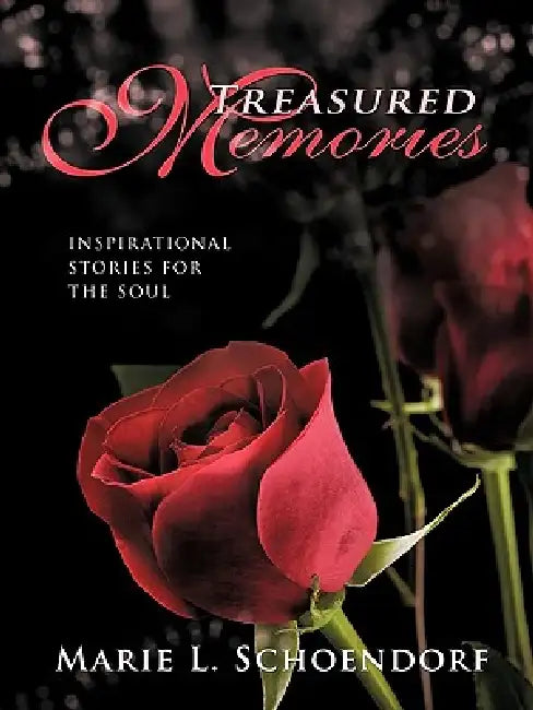 Treasured Memories: Inspirational Stories for the Soul by L. Schoendorf Marie L. Schoendorf
