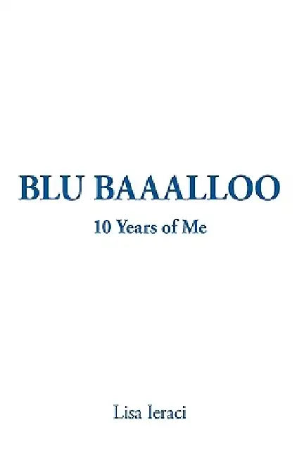 Blu Baaalloo: 10 Years of Me by Ieraci Lisa Ieraci, Lisa Ieraci