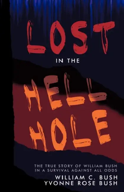 Lost in the Hell Hole by Yvonne Rose Bush, William C. Bush