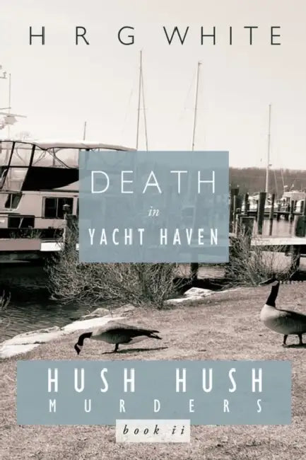 Death in Yacht Haven: Hush Hush Murders, Book II by R. G. White H. R. G. White