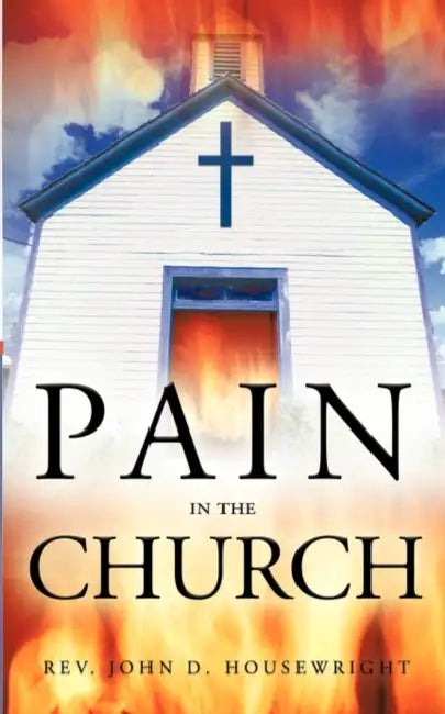 Pain in the Church by John D. Housewr John D. Housewright, Rev John D. Housewright