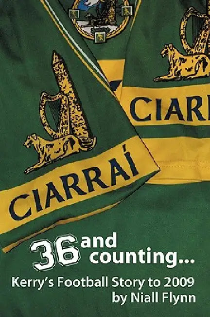36 and Counting...Kerry's Football Story to 2009 by Flynn Niall Flynn, Niall Flynn