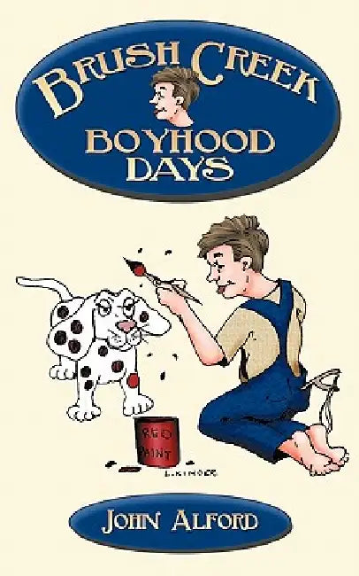 Brush Creek Boyhood Days by Alford John Alford, John Alford