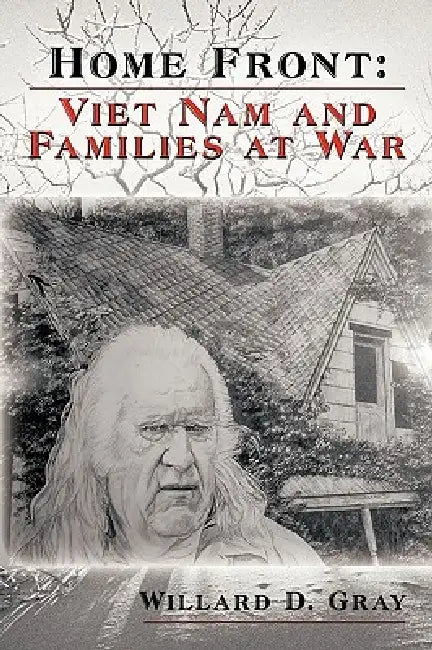 Home Front: Viet Nam and Families at War by D. Gray Willard D. Gray, Willard D. Gray