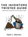 The Inventors Twisted Guide: Finding and Losing That Million Dollar Idea by L. Newman Albert L. Newman