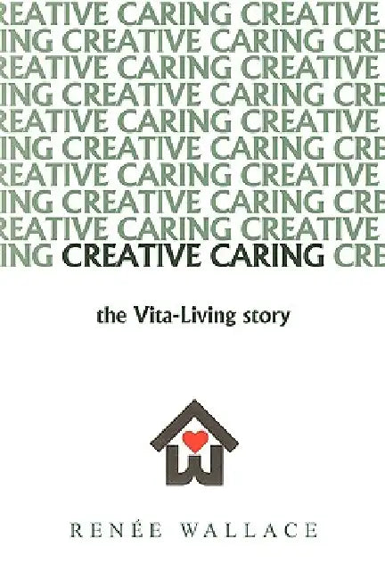 Creative Caring: : -The Vita-Living Story- by Wallace Rene Wallace, Renee Wallace