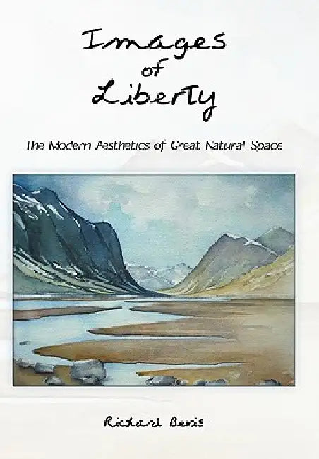 Images of Liberty: The Modern Aesthetics of Great Natural Space by Bevis Richard Bevis, Richard Bevis