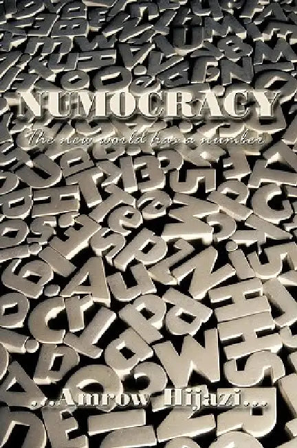 Numocracy: The New World Has a Number by Hijazi Amrow Hijazi, Amrow Hijazi