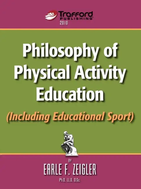 Philosophy of Physical Activity Education (Including Educational Sport) by F. Zeigler Earle F. Zeigler