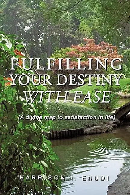 Fulfilling Your Destiny with Ease by I. Enudi Harrison I. Enudi, Harrison I Enudi