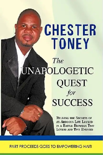 The Unapologetic Quest for Success by Toney Chester Toney, Chester Toney