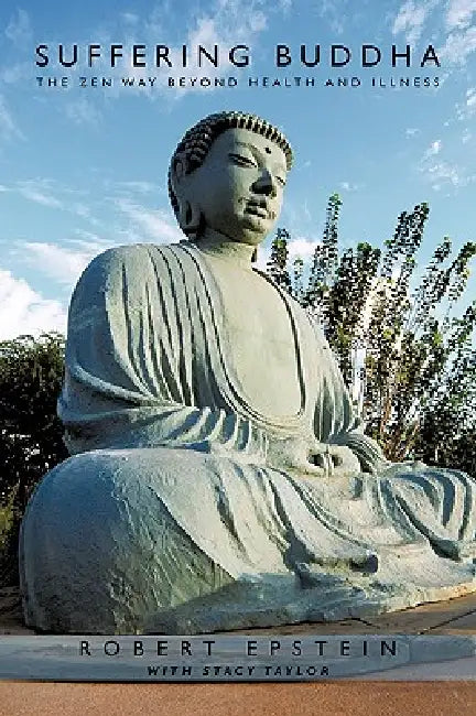 Suffering Buddha: The Zen Way Beyond Health and Illness by Epstei Robert Epstein with Stacy Taylor, Robert Epstein with Stacy Taylor