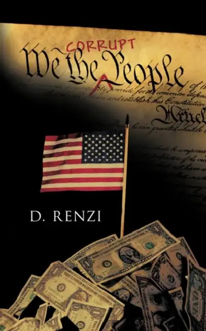 We the Corrupt People by Renzi D. Renzi, D. Renzi