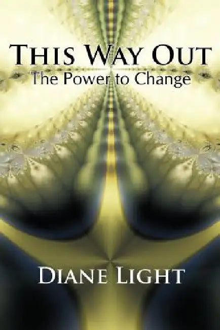 This Way Out: The Power to Change by Diane Light