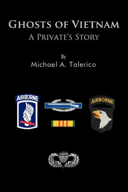 Ghosts of Vietnam: A Private's Story by Michael A. Talerico