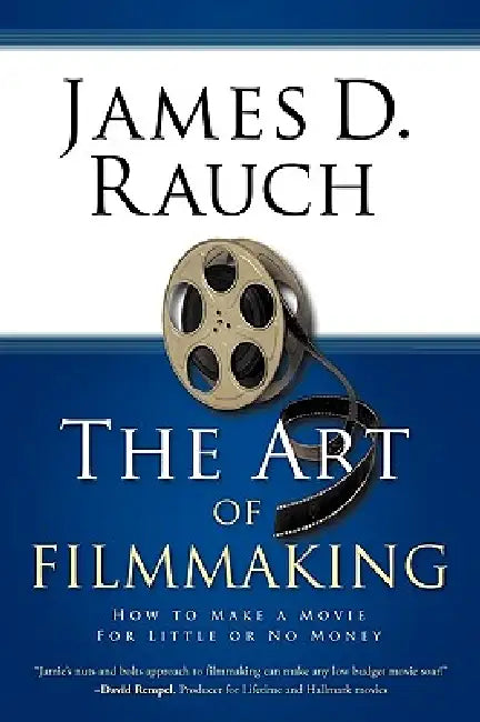 The Art of Filmmaking: How to Make a Movie for Little or No Money ...