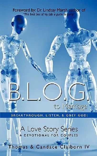 B.L.O.G. to Marriage: Breakthrough, Listen, & Obey God: A Love Story Series by I Thomas &. Candace Claiborn &. Candac, Thomas &. Candace Claiborn IV