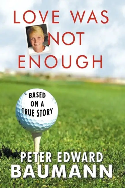 Love Was Not Enough by Edward Baumann Peter Edward Baumann, Peter Edward Baumann
