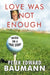 Love Was Not Enough by Edward Baumann Peter Edward Baumann, Peter Edward Baumann