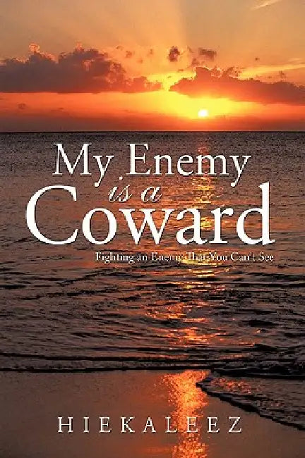 My Enemy Is a Coward: Fighting an Enemy That You Can't See by Hiekaleez