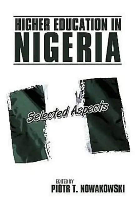 Higher Education in Nigeria: Selected Aspects by Piotr T. Nowakowski