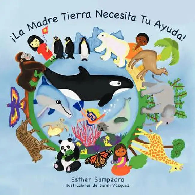 ¡La Madre Tierra Necesita Tu Ayuda! by Esther Sampedro