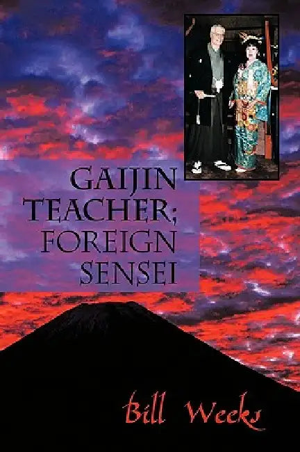 Gaijin Teacher; Foreign Sensei by Weeks Bill Weeks, Bill Weeks