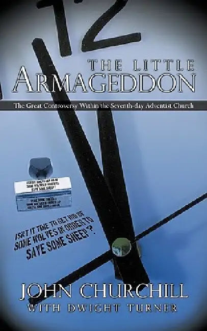 The Little Armageddon: The Great Controversy Within the Seventh-Day Adventist Church by Churc John Churchill with Dwight Turner, John Churchill with Dwight Turner
