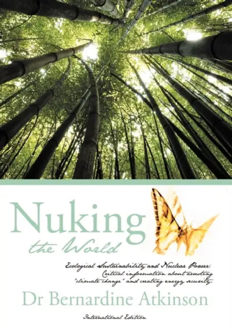 New Definitions Safely "Nuking the World": The Truth About Nuclear Power International Edition by Bernardine Atkinson