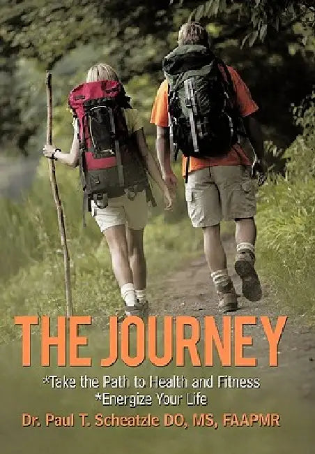 The Journey: Take the Path to Health and Fitness by Paul T. Scheatzle