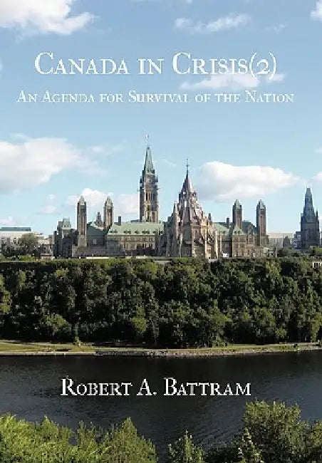 Canada in Crisis (2): An Agenda for Survival of the Nation by Robert A. Battram