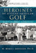 Heroines of African American Golf: The Past, the Present, and the Future by M. Mikell Johnson Ph. D.