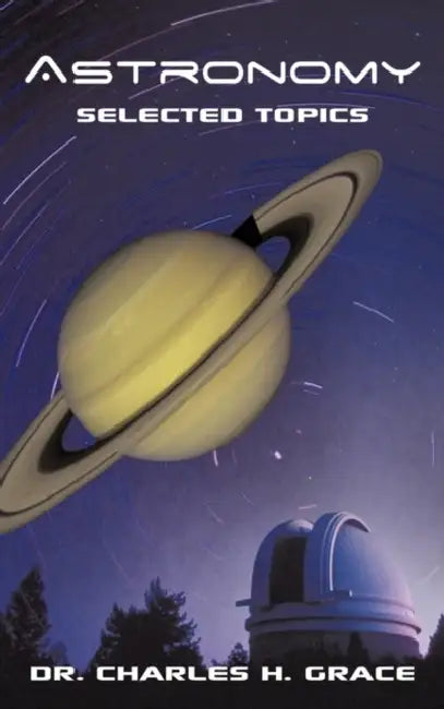 Astronomy: Selected Topics by Charles H. Grace