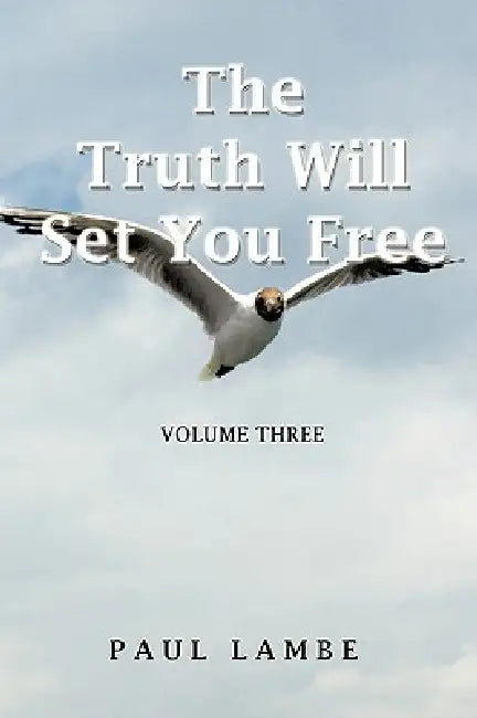 The Truth Will Set You Free: Volume Three by Paul Lambe