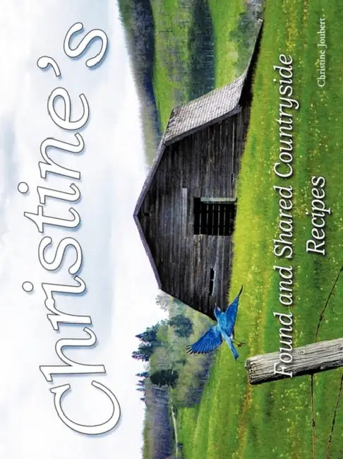 Christine's Found and Shared Countryside Recipes by Christine Joubert