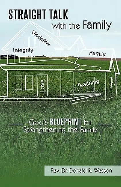 Straight Talk with the Family: God's Blueprint for Strengthening the Family by Donald R. Wesson
